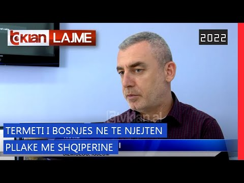 Tv Klan - Tërmeti i Bosnjës në të njëjtën pllakë me Shqipërinë | Lajme News